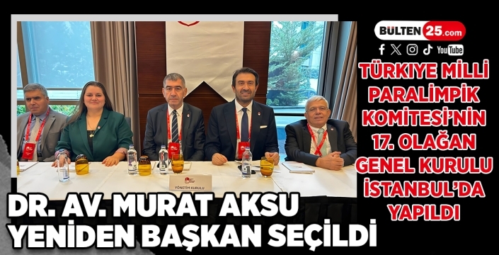 Türkiye Milli Paralimpik Komitesi’nin 17. Olağan Genel Kurulu İstanbul’da Yapıldı