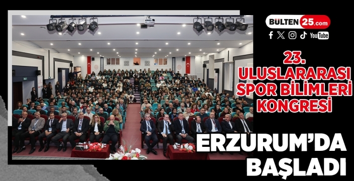 23. Uluslararası Spor Bilimleri Kongresi Erzurum’da Başladı