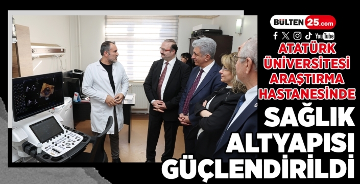 Atatürk Üniversitesi Araştırma Hastanesinde Sağlık Altyapısı Güçlendirildi