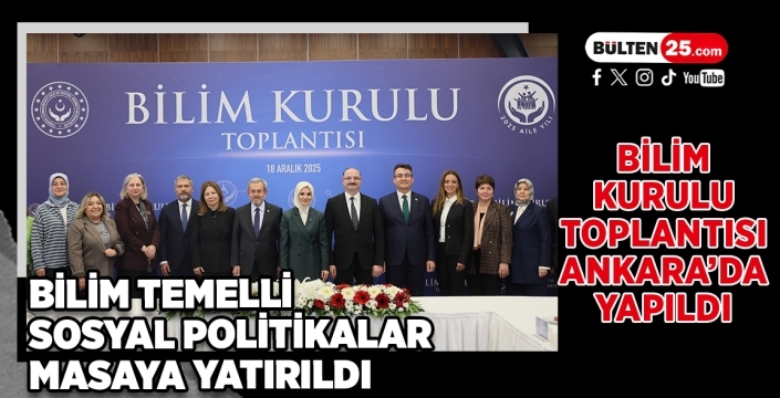 Bilim Kurulu Toplantısı Ankara’da Yapıldı: Bilim Temelli Sosyal Politikalar Masaya Yatırıldı