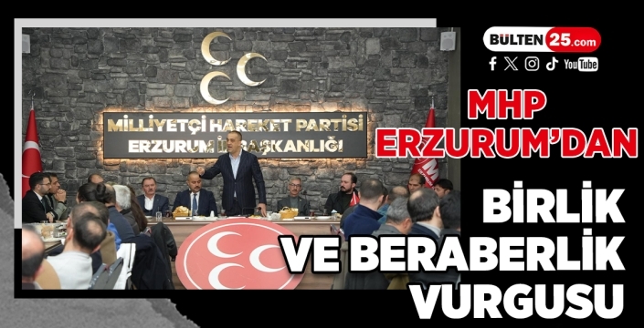 MHP Erzurum’dan Birlik ve Beraberlik Vurgusu