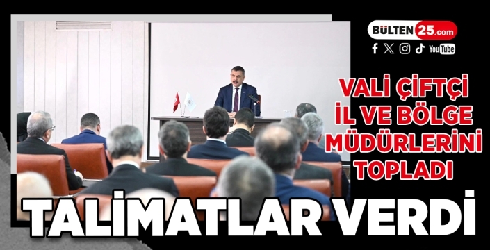 Vali Çiftçi İl ve Bölge Müdürlerini Topladı, Talimatlar Verdi