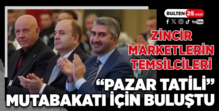 Zincir Marketlerin Temsilcileri “Pazar Tatili” Mutabakatı İçin Buluştu