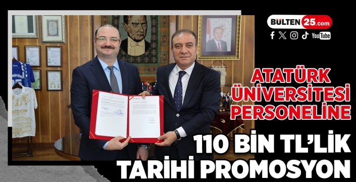 Atatürk Üniversitesi Personeline 110 Bin TL’lik Tarihi Promosyon