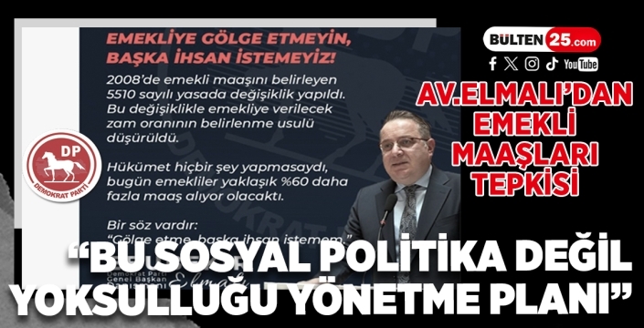 Av. Ebubekir Elmalı’dan Emekli Maaşları Tepkisi: “Bu Sosyal Politika Değil, Yoksulluğu Yönetme Planı”