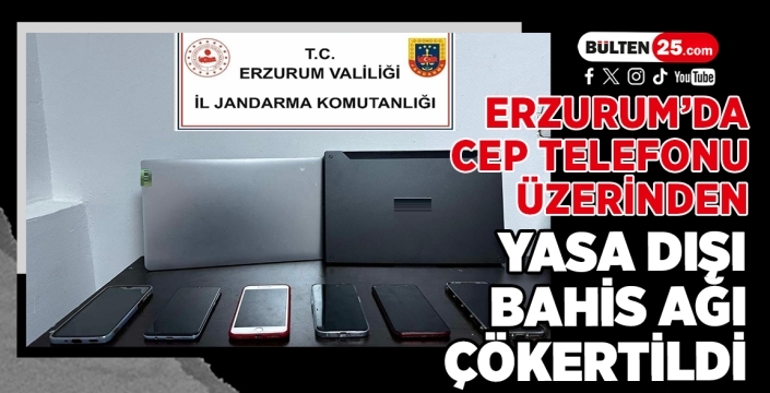 Erzurum’da Cep Telefonu Üzerinden Yasa Dışı Bahis Ağı Çökertildi