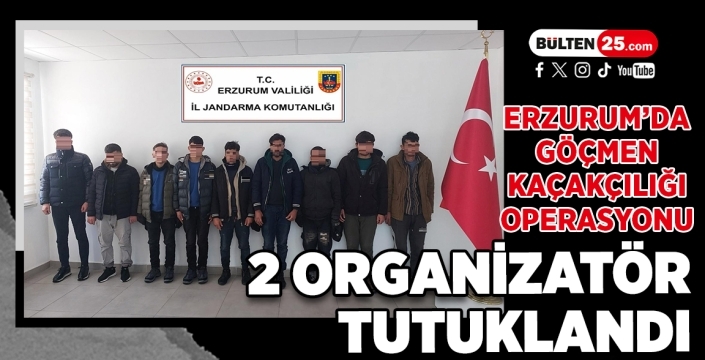 Erzurum’da Göçmen Kaçakçılığı Operasyonu: 2 Organizatör Tutuklandı
