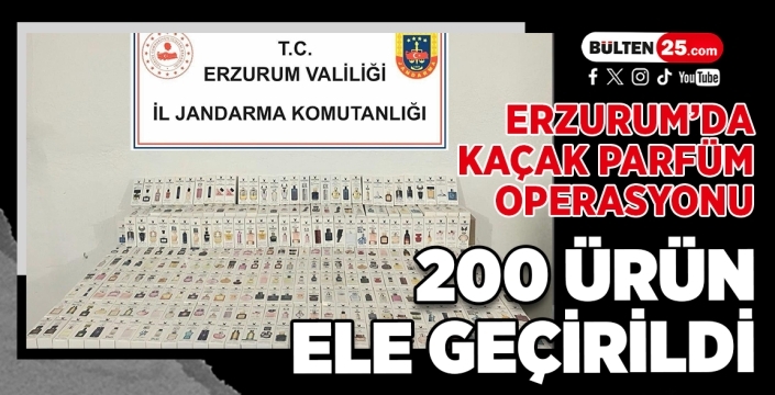 Erzurum’da Kaçak Parfüm Operasyonu: 200 Ürün Ele Geçirildi