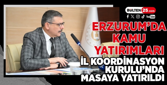 Erzurum’da Kamu Yatırımları İl Koordinasyon Kurulu’nda Masaya Yatırıldı