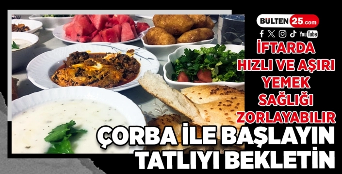İftarda Hızlı ve Aşırı Yemek Sağlığı Zorlayabilir: Çorba ile Başlayın, Tatlıyı Bekletin