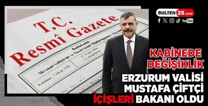 Kabinede Değişiklik: Erzurum Valisi Mustafa Çiftçi İçişleri Bakanı Oldu