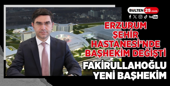 Erzurum Şehir Hastanesi’nde Başhekim Değişti