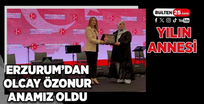 Yılın Annesi; Erzurum’dan Olcay Özonur Anamız Oldu