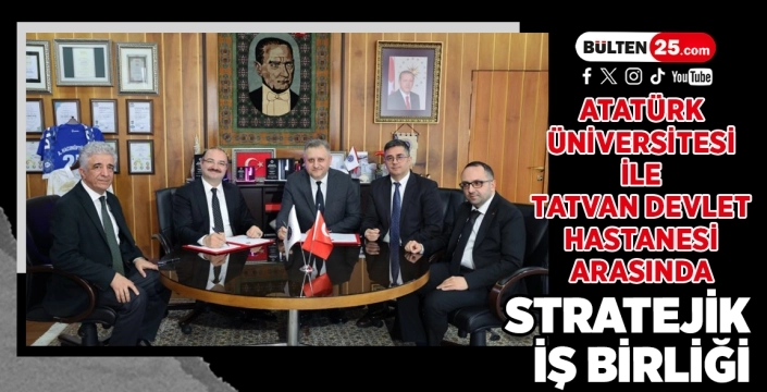 Atatürk Üniversitesi ile Tatvan Devlet Hastanesi Arasında Stratejik İş Birliği