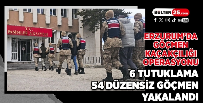 Erzurum’da Göçmen Kaçakçılığı Operasyonu: 6 Tutuklama, 54 Düzensiz Göçmen Yakalandı