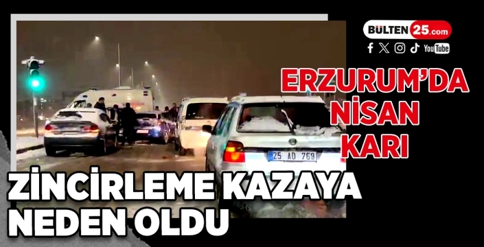 Erzurum’da Nisan Karı Zincirleme Kazaya Neden Oldu
