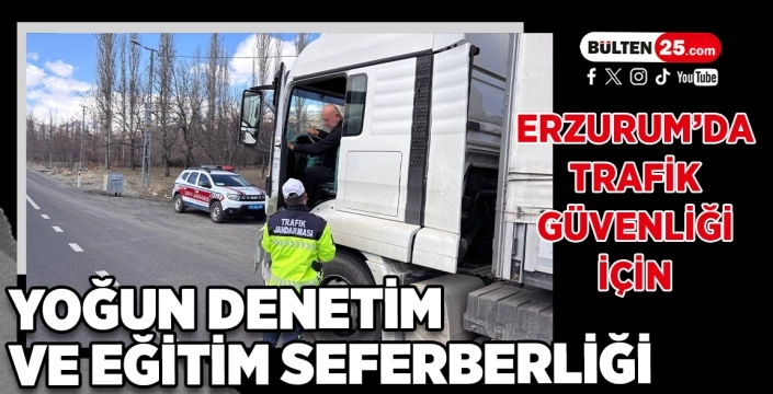 Erzurum’da Trafik Güvenliği İçin Yoğun Denetim ve Eğitim Seferberliği