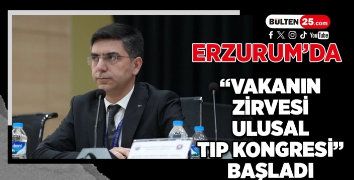 Erzurum’da “Vakanın Zirvesi Ulusal Tıp Kongresi” Başladı