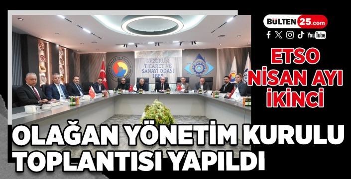 ETSO Nisan Ayı İkinci Olağan Yönetim Kurulu Toplantısı Yapıldı