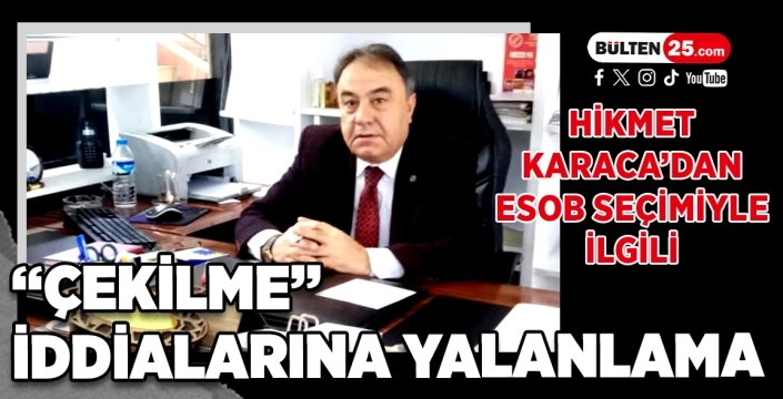 Hikmet Karaca’dan ESOB Seçimiyle İlgili “Çekilme” İddialarına Yalanlama