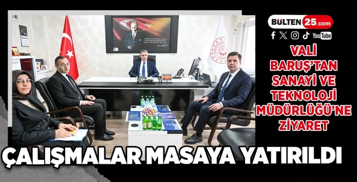 Vali Baruş’tan Sanayi ve Teknoloji Müdürlüğü’ne Ziyaret: Çalışmalar Masaya Yatırıldı