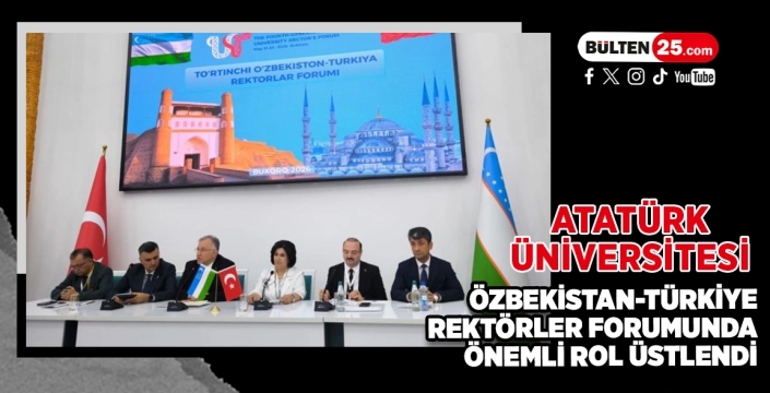 Atatürk Üniversitesi, Özbekistan-Türkiye Rektörler Forumunda Önemli Rol Üstlendi