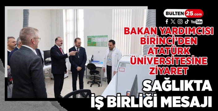 Bakan Yardımcısı Birinci’den Atatürk Üniversitesine Ziyaret: Sağlıkta İş Birliği Mesajı