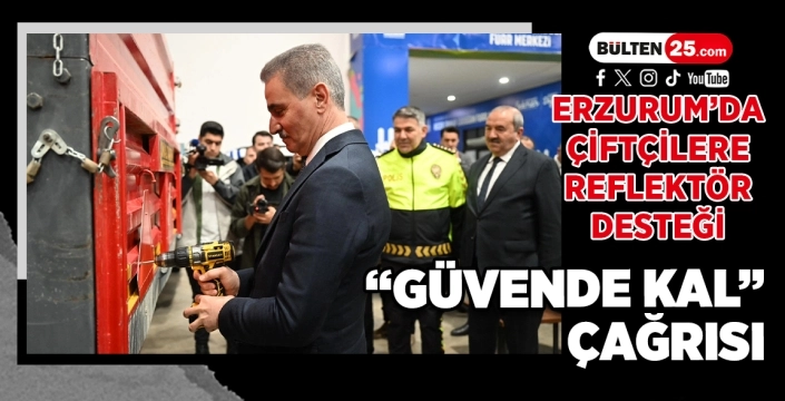 Erzurum’da Çiftçilere Reflektör Desteği: “Güvende Kal” Çağrısı