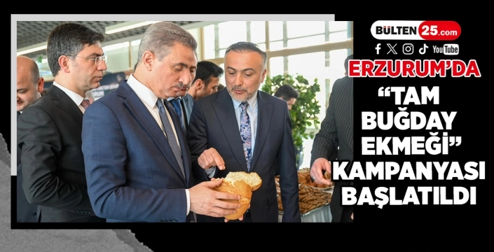 Erzurum’da “Tam Buğday Ekmeği” Kampanyası Başlatıldı