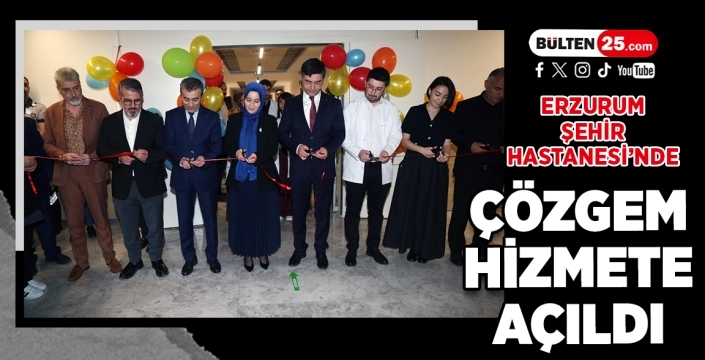 Erzurum Şehir Hastanesi’nde ÇÖZGEM Hizmete Açıldı