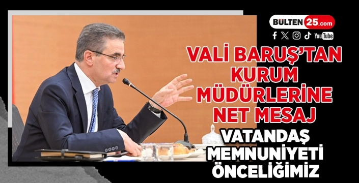 Vali Baruş’tan Kurum Müdürlerine Net Mesaj: Vatandaş Memnuniyeti Önceliğimiz