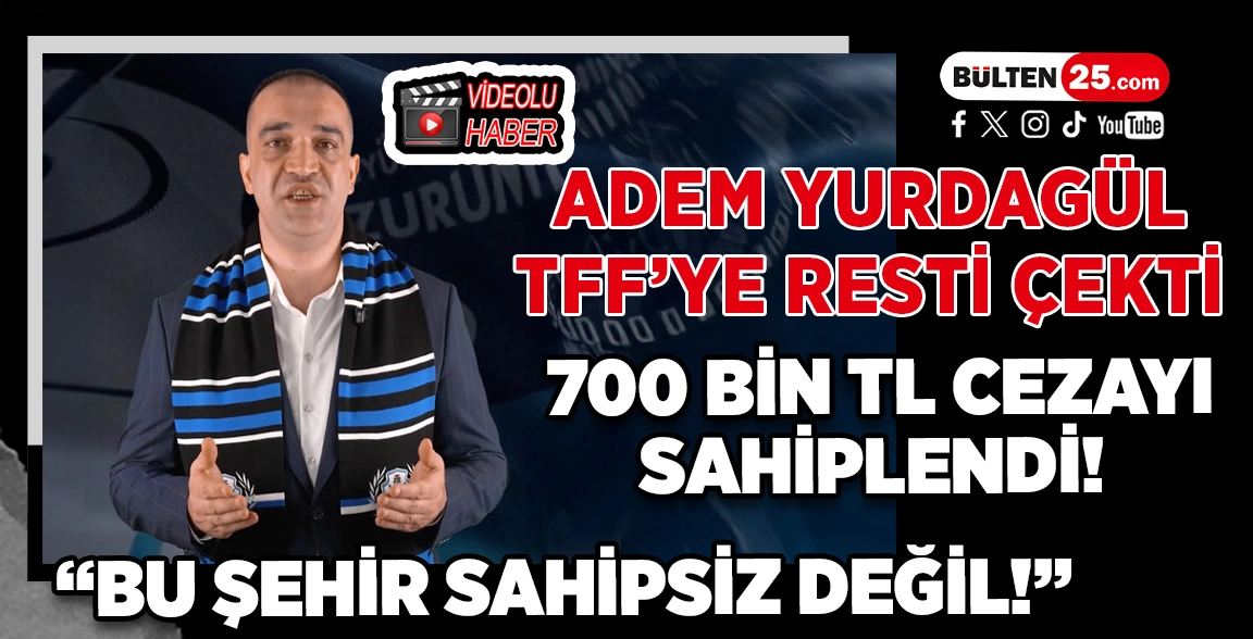 ADEM YURDAGÜL TFF’YE RESTİ ÇEKTİ, 700 BİN TL CEZAYI SAHİPLENDİ! BU ŞEHİR SAHİPSİZ DEĞİL!
