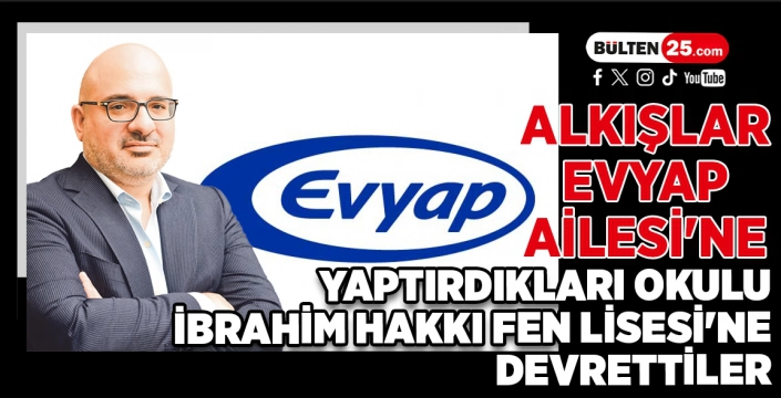 Alkışlar EVYAP Ailesi'ne... Yaptırdıkları Okulu İbrahim Hakkı Fen Lisesi'ne Devrettiler...