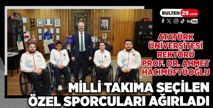 Atatürk Üniversitesi Rektörü Prof. Dr. Ahmet Hacımüftüoğlu, Milli Takıma Seçilen Özel Sporcuları Ağırladı