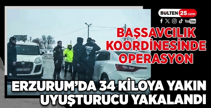 Başsavcılık Koordinesinde Operasyon: Erzurum’da 34 Kiloya Yakın Uyuşturucu Yakalandı