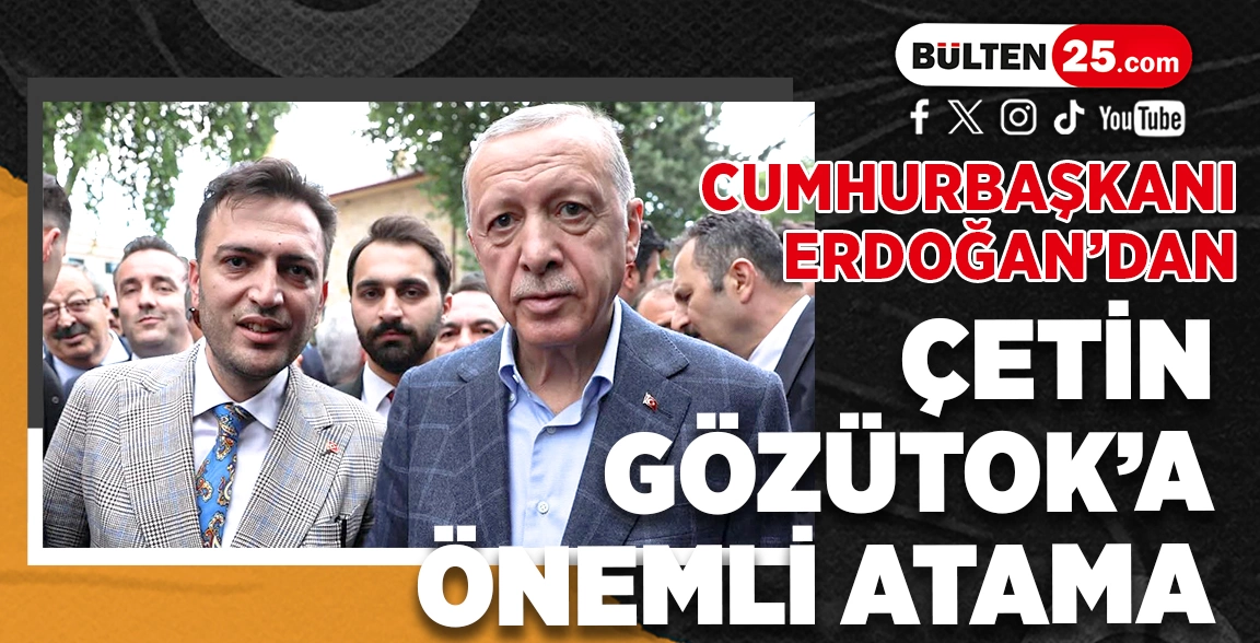 CUMHURBAŞKANI ERDOĞAN’DAN ÇETİN GÖZÜTOK’A ÖNEMLİ ATAMA