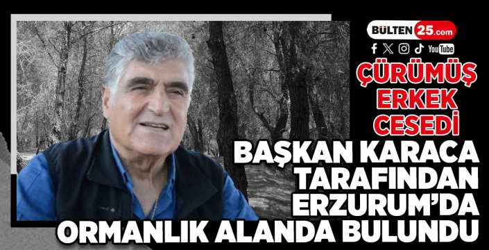 çürümüş erkek cesedi başkan karaca tarafından erzurum’da ormanlık alanda bulundu