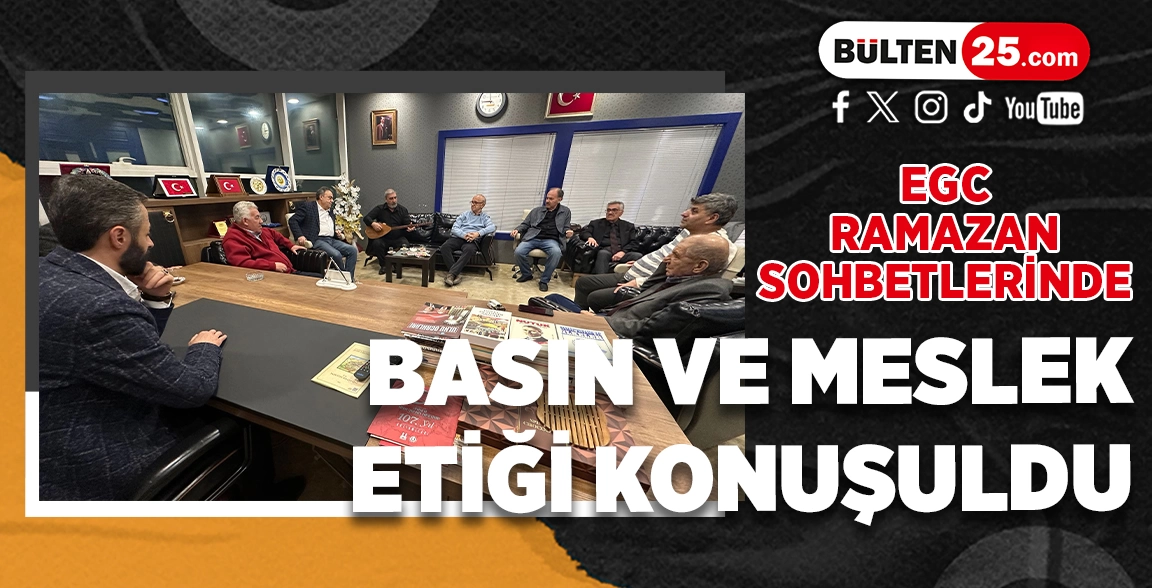 EGC RAMAZAN SOHBETLERİNDE BASIN VE MESLEK ETİĞİ KONUŞULDU