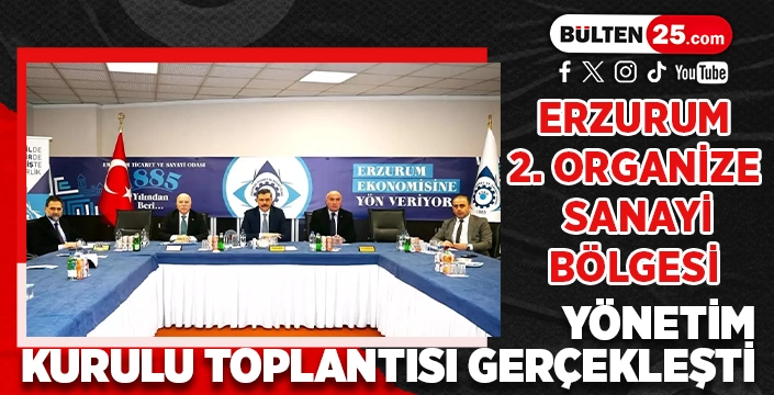 ERZURUM 2. ORGANİZE SANAYİ BÖLGESİ YÖNETİM KURULU TOPLANTISI GERÇEKLEŞTİ
