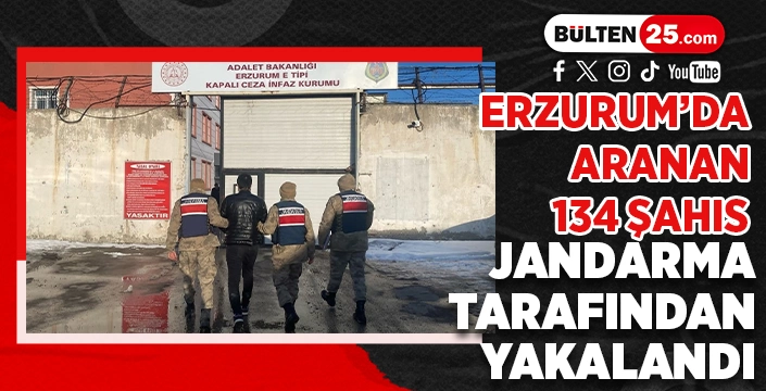 ERZURUM’DA ARANAN 134 ŞAHIS JANDARMA TARAFINDAN YAKALANDI