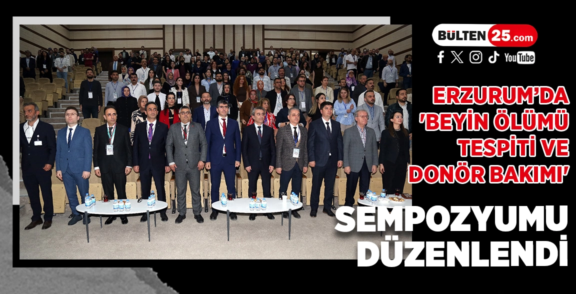 ERZURUM’DA 'BEYİN ÖLÜMÜ TESPİTİ VE DONÖR BAKIMI' SEMPOZYUMU DÜZENLENDİ