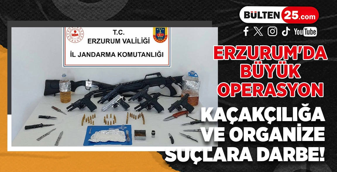 ERZURUM'DA BÜYÜK OPERASYON: KAÇAKÇILIĞA VE ORGANİZE SUÇLARA DARBE!