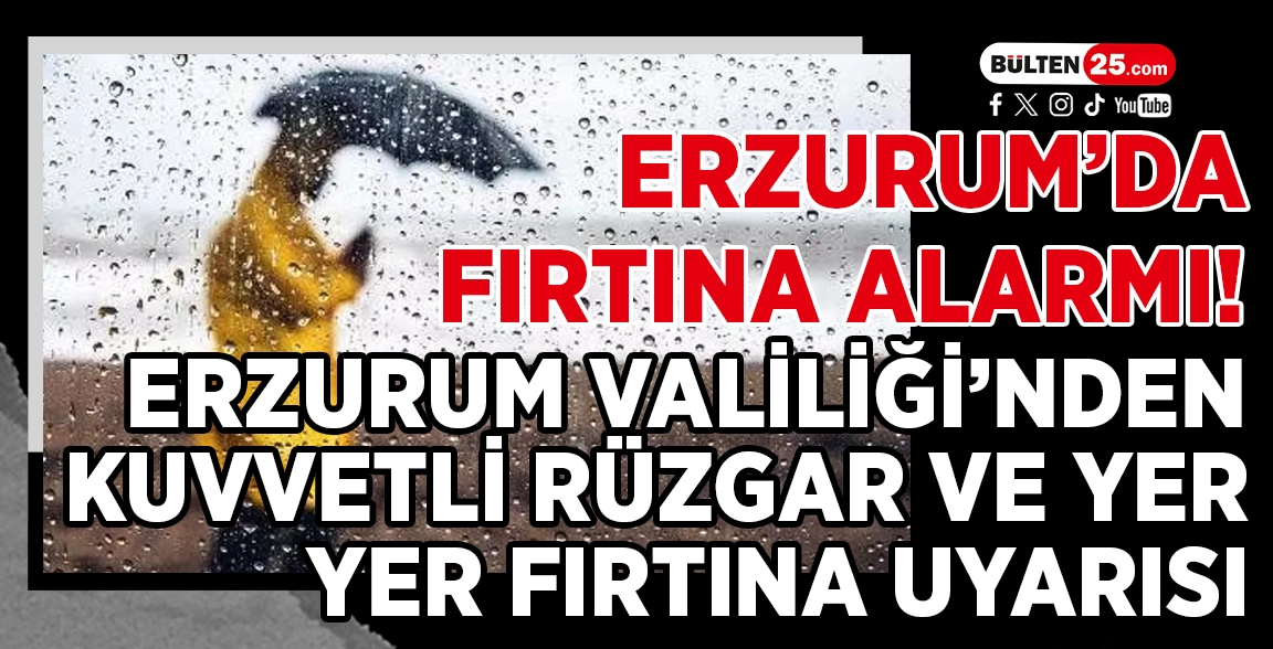 ERZURUM’DA FIRTINA ALARMI! ERZURUM VALİLİĞİ’NDEN KUVVETLİ RÜZGAR VE YER YER FIRTINA UYARISI