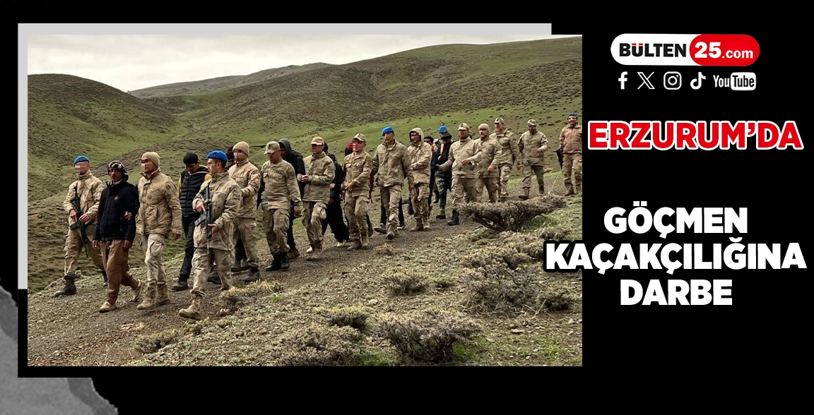 ERZURUM’DA GÖÇMEN KAÇAKÇILIĞINA DARBE