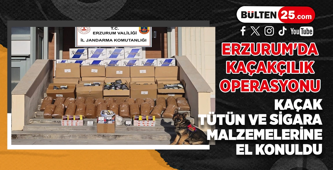 ERZURUM'DA KAÇAKÇILIK OPERASYONU: KAÇAK TÜTÜN VE SİGARA MALZEMELERİNE EL KONULDU