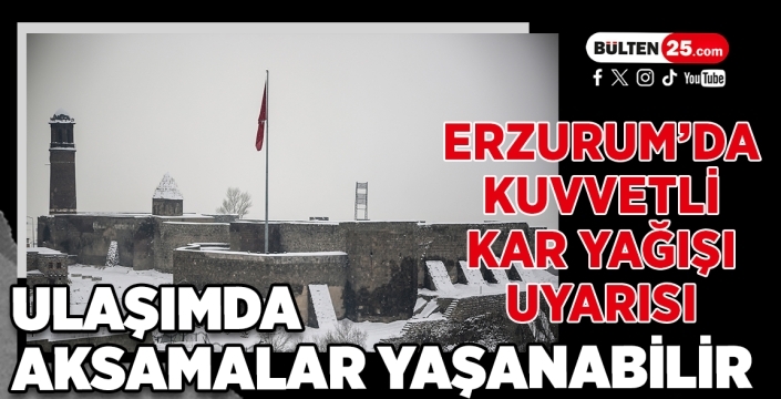 Erzurum’da Kuvvetli Kar Yağışı Uyarısı: Ulaşımda Aksamalar Yaşanabilir
