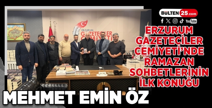 Erzurum Gazeteciler Cemiyeti’nde Ramazan Sohbetlerinin İlk Konuğu: Mehmet Emin Öz