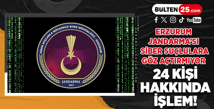 ERZURUM JANDARMA’SI SİBER SUÇLULARA GÖZ AÇTIRMIYOR: 24 KİŞİ HAKKINDA İŞLEM!