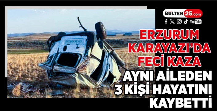 Erzurum Karayazı’da Feci Kaza: Aynı Aileden 3 Kişi Hayatını Kaybetti