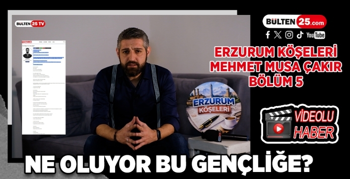 Erzurum Köşeleri - Mehmet Musa Çakır - Bölüm 5 - Ne Oluyor Bu Gençliğe?